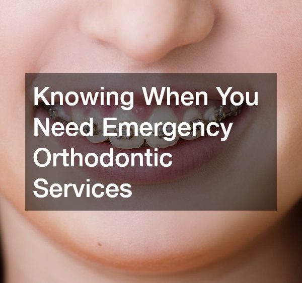 Knowing When You Need Emergency Orthodontic Services