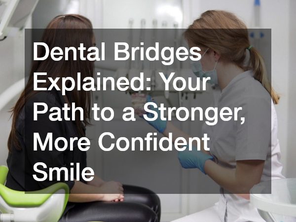 Dental Bridges Explained Your Path to a Stronger, More Confident Smile