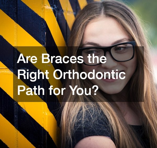 Are Braces the Right Orthodontic Path for You?