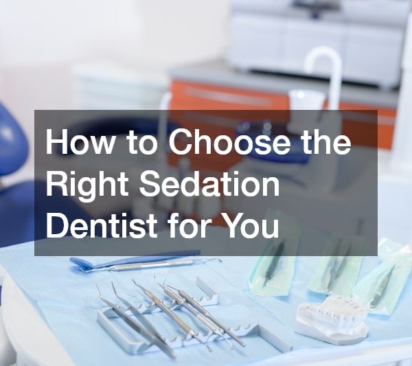How to Choose the Right Sedation Dentist for You